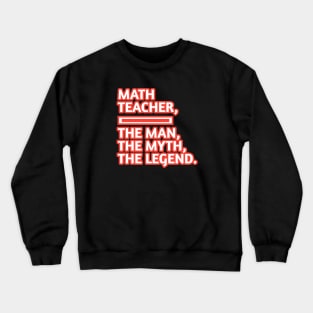 Math Teacher  The Man The Myth The Legend, Gift for male math teacher Crewneck Sweatshirt